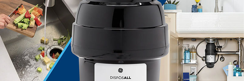 WHY GE DISPOSALL® GARBAGE DISPOSALS